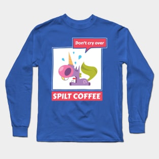 Don’t Cry Over Spilt Coffee - Crying Unicorn Long Sleeve T-Shirt